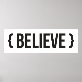 Believe - Bracketed - Black and White Poster