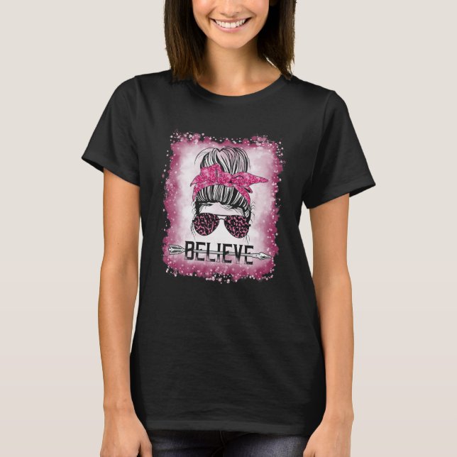 Believe Breast Cancer Awareness Pink Ribbons Messy T-Shirt (Front)