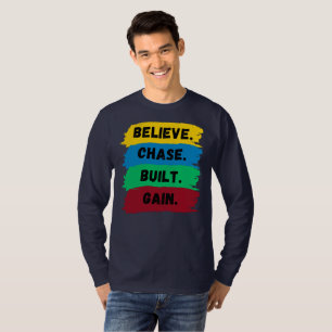 Believe, Chase, Built, Gain motivational slogan T-Shirt