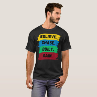 Believe, Chase, Built, Gain motivational slogan T-Shirt