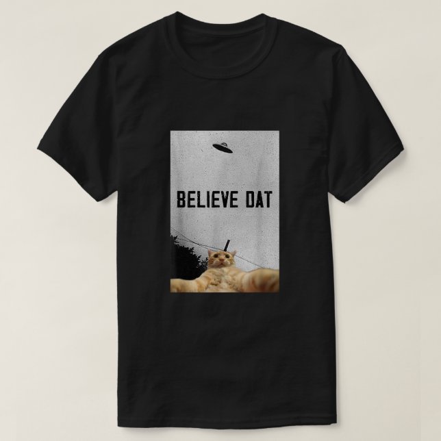 Believe Dat Aliens UFO Dat UFO Funny Ufo Cat Selfi T-Shirt (Design Front)