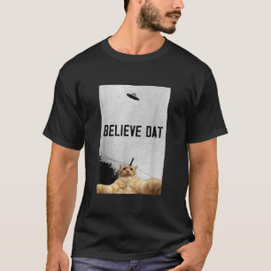 Believe Dat Aliens UFO Dat UFO Funny Ufo Cat Selfi T-Shirt