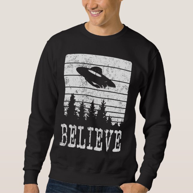 Believe Distressed Style Extraterrestrial UFO Sweatshirt (Front)