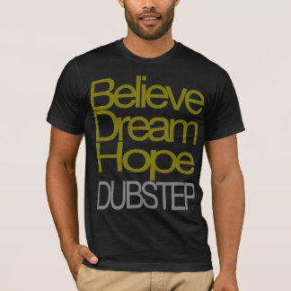 Believe Dream Hope Dubstep T-shirt