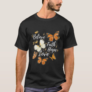 Believe Faith Hope Love Monarch Butterfly T-Shirt