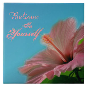 Believe Hibiscus Flower Inspirational Quote  Ceramic Tile