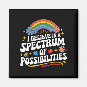 Believe In A Spectrum Of Possibilities Autism Awar Magnet