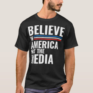 Believe in America, not the fake Media T-Shirt