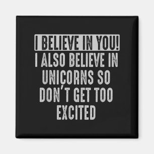 believe in and in Unicorns Funny Motivational Magnet