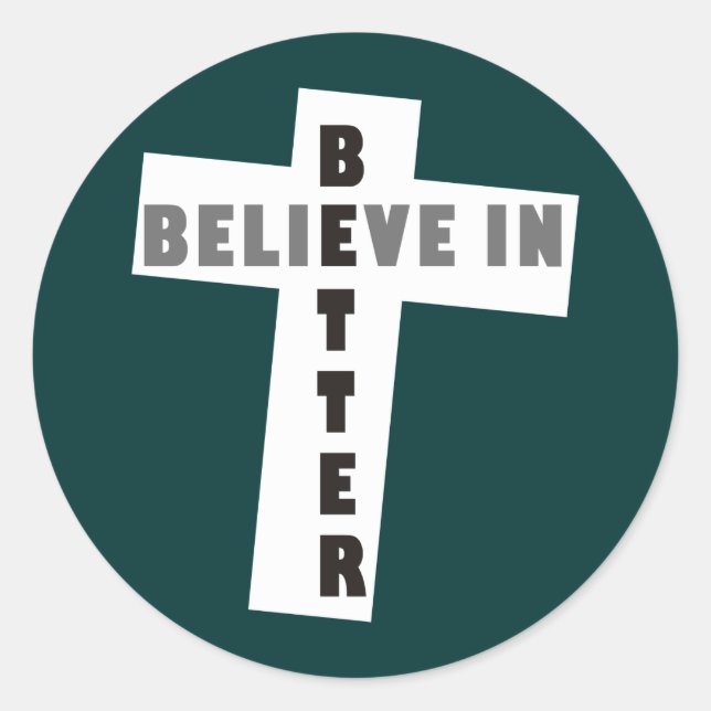 Believe in Better Classic Round Sticker (Front)