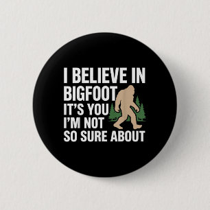 Believe In Bigfoot Funny Quote Sasquatch Humour 6 Cm Round Badge