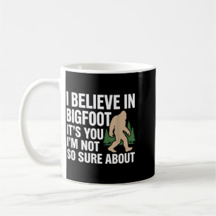 Believe In Bigfoot Funny Quote Sasquatch Humour Coffee Mug