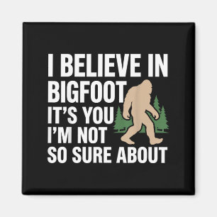 Believe In Bigfoot Funny Quote Sasquatch Humour Magnet