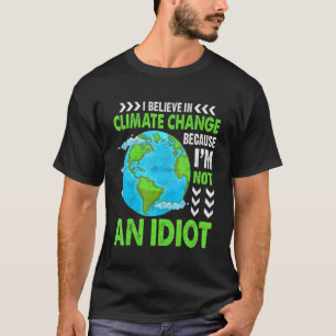 Believe In Climate Change Planet Earth Environment T-Shirt