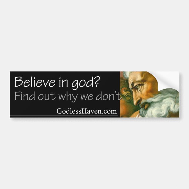 Believe in god? Find out why we don't. Bumper Sticker (Front)