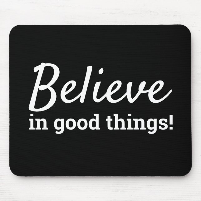 Believe in Good Things Quote Black & White Mouse Pad (Front)