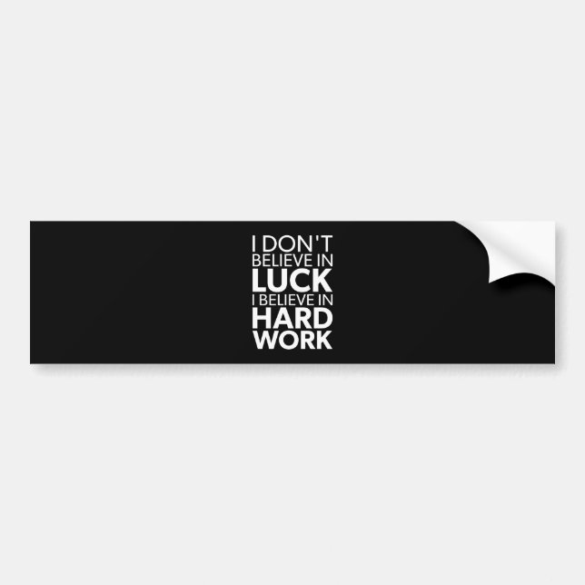 Believe in Hard Work vs Luck - Inspirational Bumper Sticker (Front)