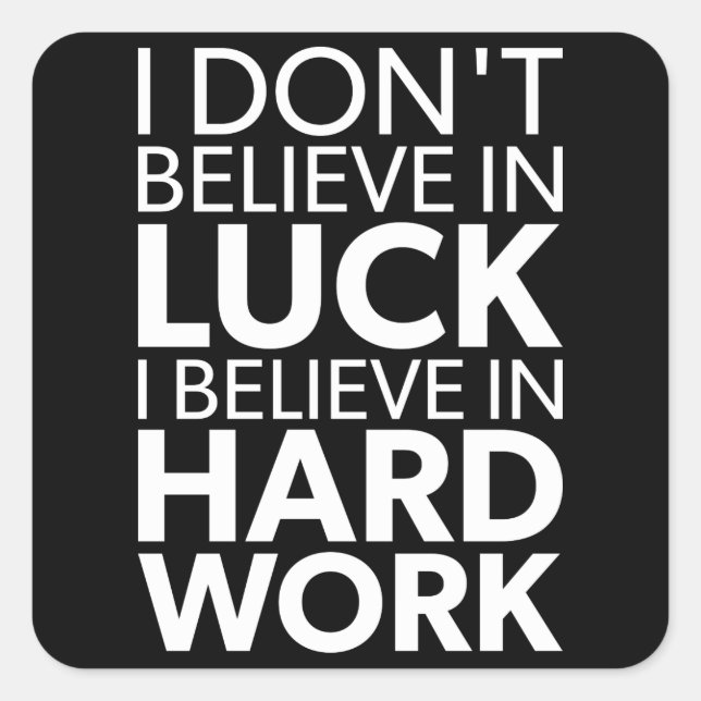 Believe in Hard Work vs Luck - Inspirational Square Sticker (Front)
