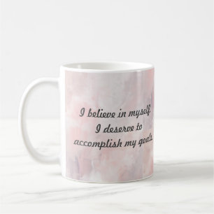 Believe In Myself I Deserve To Accomplish My Goals Coffee Mug