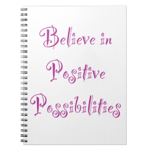 Believe in Positive Possibilities Notebook