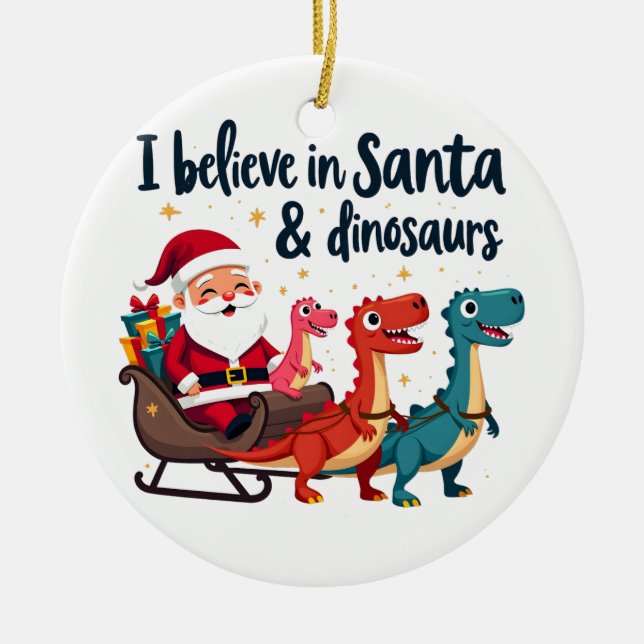 believe in Santa and dinosaurs (Santa riding dinos Ceramic Ornament (Front)