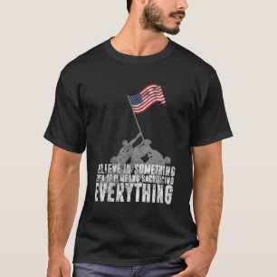 Believe In Something Even If It Means Sacrificing  T-Shirt