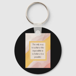 Believe In The Impossible Inspirational Quote Art Key Ring