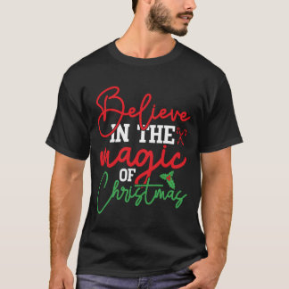 Believe in the magic of Christmas Christmas Gifts T-Shirt