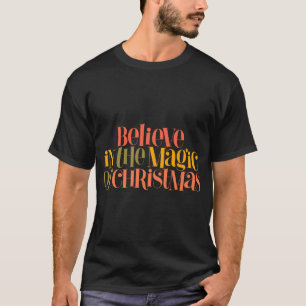 Believe In The Magic Of Christmas Retro Style T Sh T-Shirt