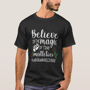 Believe In The Magic Of Tiny Mistletoes L&D Nurse T-Shirt