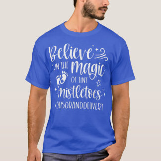 Believe In The Magic Of Tiny Mistletoes Labour And T-Shirt