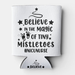 Believe In The Magic of Tiny Mistletoes Nicu Nurse Can Cooler