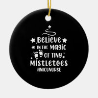 Believe In The Magic of Tiny Mistletoes Nicu Nurse