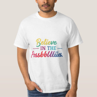 Believe in the possibilities  T-Shirt