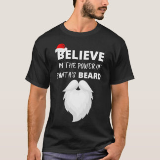believe in the power of santas beard T-Shirt