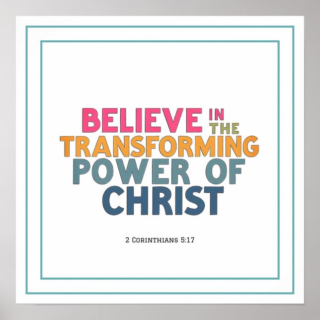 Believe In The Transforming Power Of Christ Jesus Poster (Front)
