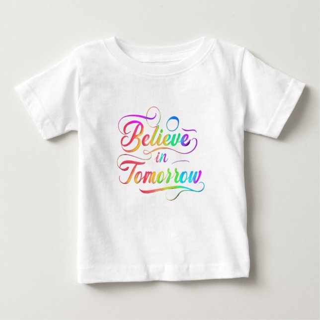 Believe in Tomorrow Rainbow Typography Baby T-Shirt (Front)