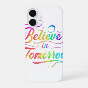 Believe in Tomorrow - Rainbow Typography iPhone Ca 16 Case