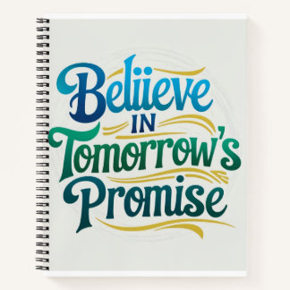 Believe in Tomorrow's Promise Notebook