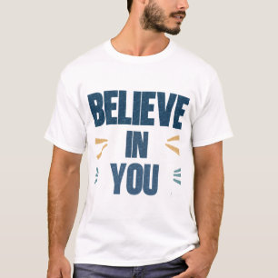 Believe in You – Motivational Quote Typography Des T-Shirt