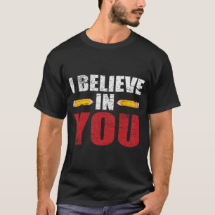 Believe In You Proud Teacher Testing Day Inspirati T-Shirt