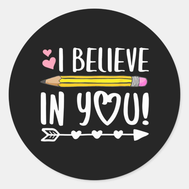 Believe In You Shirt Proud Teacher Testing Day Ins Classic Round Sticker (Front)