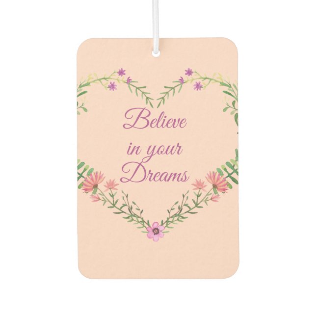 Believe in your Dreams- Double Sided Floral Heart Car Air Freshener (Front)