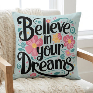 Believe in Your Dreams Floral Whimsical Art Cushion