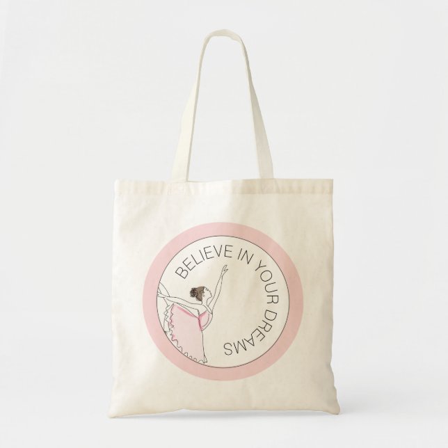 Believe in Your Dreams Your Message Ballerina Tote (Front)