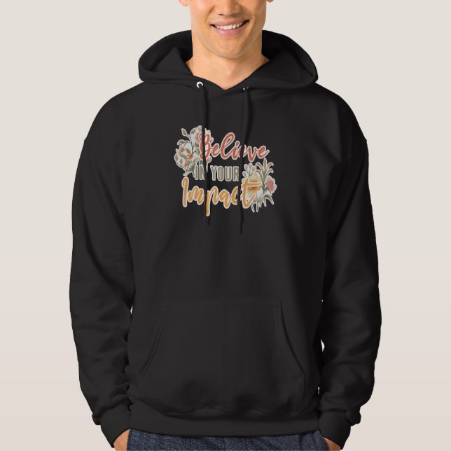 Believe In Your Impact Inspiring Quote School Ther Hoodie (Front)