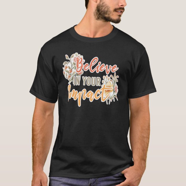 Believe In Your Impact Inspiring Quote School Ther T-Shirt (Front)
