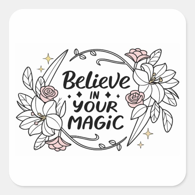 Believe in Your Magic – Inspirational Floral  Square Sticker (Front)