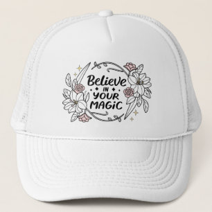 Believe in Your Magic – Inspirational Floral  Trucker Hat