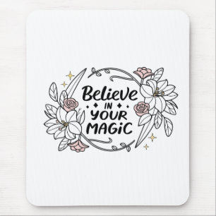 Believe in Your Magic – Roses & Lilies Typography Mouse Pad